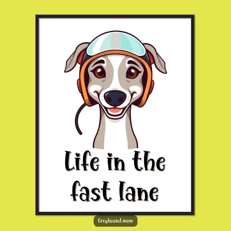 Funny Greyhound Poster - Racing Dog Art, A Charming Funny Gift Idea