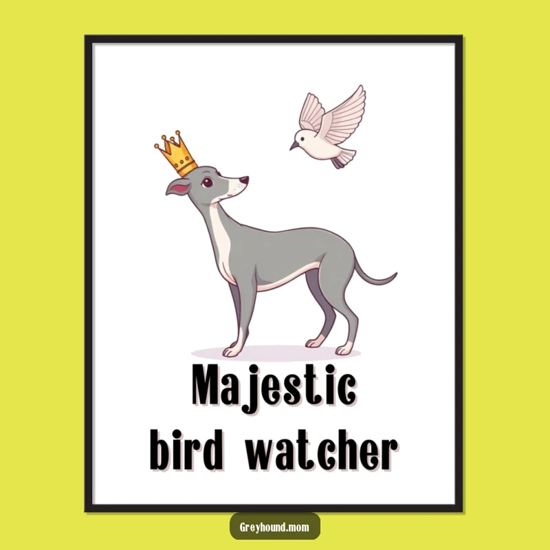 Funny Greyhound Poster: Crowned King, Birdwatching Art, Regal Decor