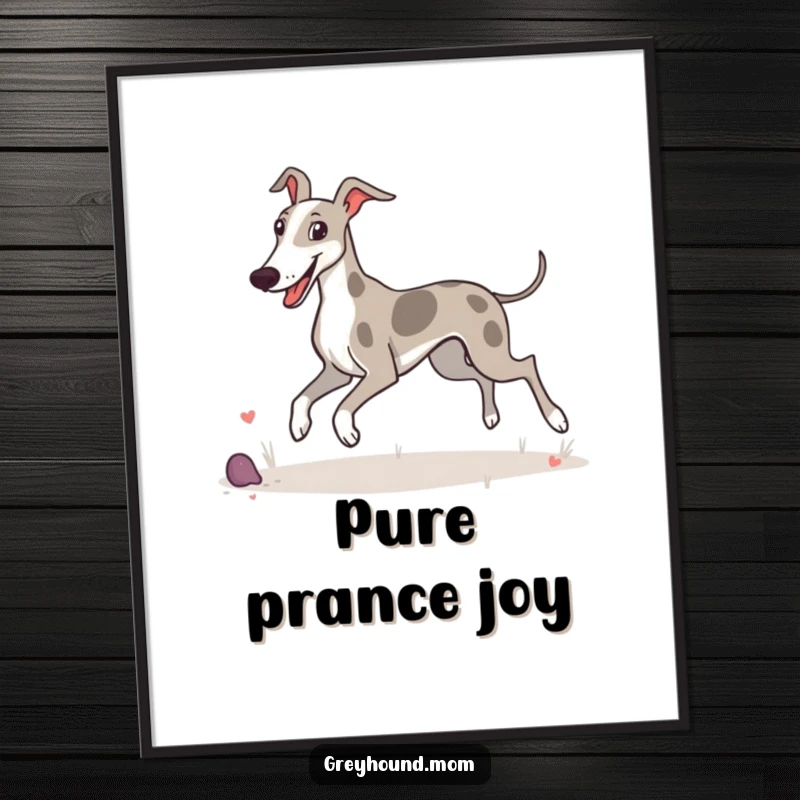 Funny poster of a Greyhound joyfully prancing and enjoying its surroundings with a happy demeanor.